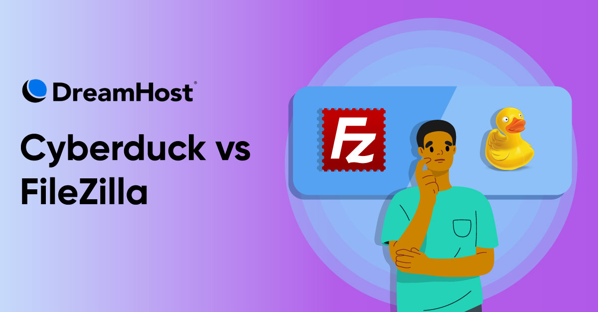 Cyberduck vs FileZilla: Which Is the Higher FTP Consumer?