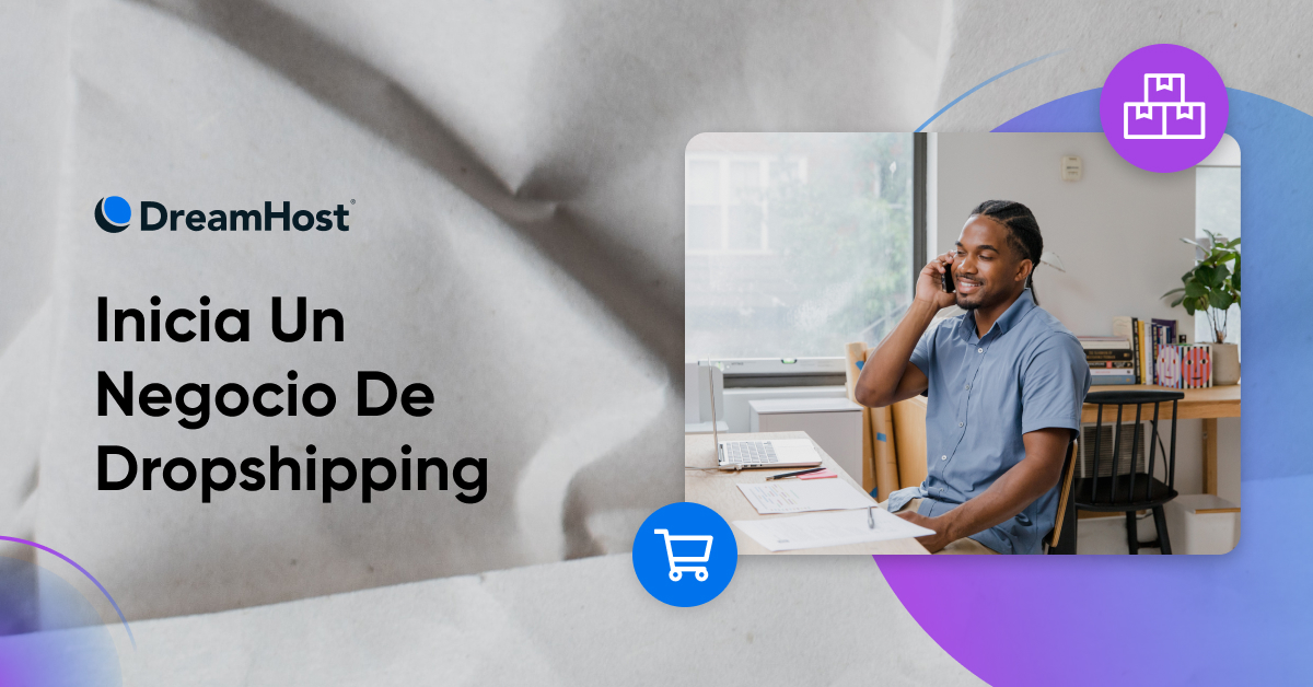 Cómo Iniciar un Negocio de Dropshipping - DreamHost