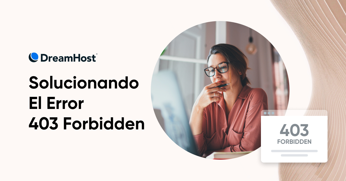 Cómo solucionar el error ‘403 Forbidden’ de WordPress - DreamHost
