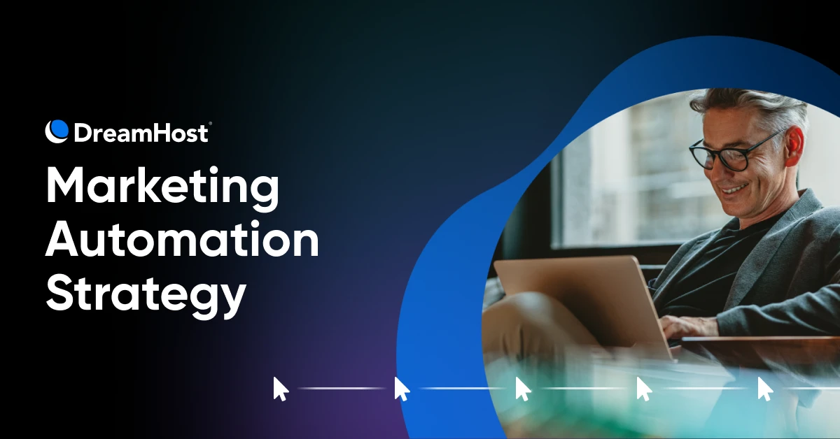 Marketing Automation Strategy: More Leads, Less Effort - DreamHost